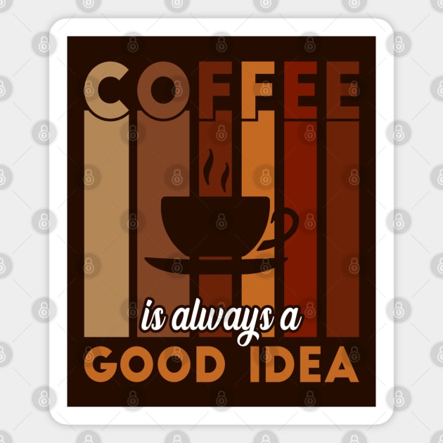 Coffee is always good idea Magnet by TeeArtDesign
